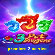 premiere 2 ao vivo